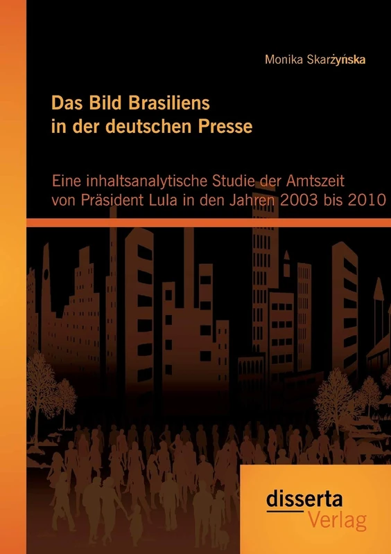 Das Bild Brasiliens in der deutschen Presse: Eine inhaltsanalytische Studie der Amtszeit von Präsident Lula in den Jahren 2003 bis 2010