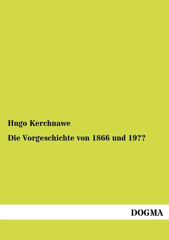 Die Vorgeschichte von 1866 und 19: Von einem alten kaiserlichen Soldaten