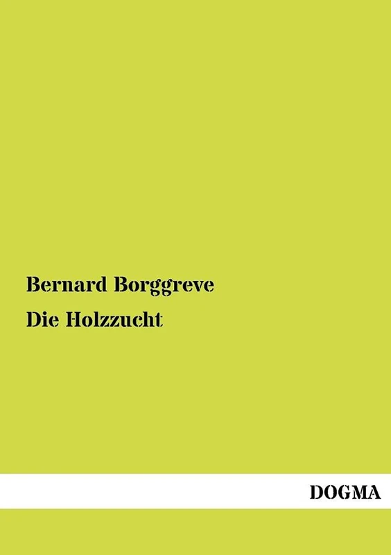 Die Holzzucht: Ein Grundriss für Unterricht und Wirtschaft