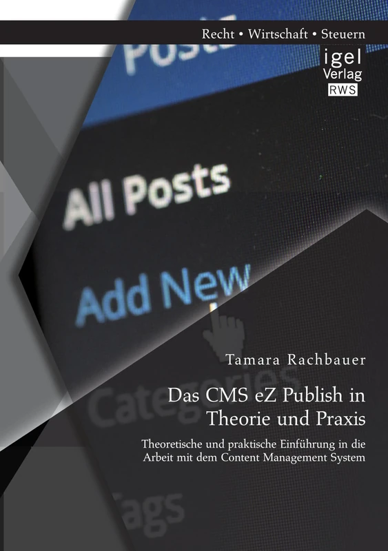 Das Cms eZ Publish in Theorie und Praxis: Theoretische und praktische Einführung in die Arbeit mit dem Content Management System