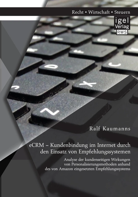eCRM – Kundenbindung im Internet durch den Einsatz von Empfehlungssystemen: Analyse der kundenseitigen Wirkungen von Personalisierungsmethoden anhand des von Amazon eingesetzten Empfehlungssystems