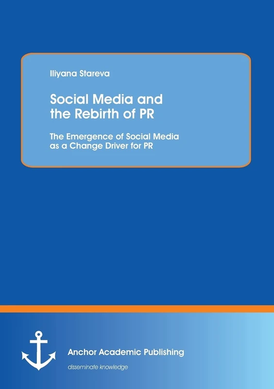 Social Media and the Rebirth of PR: The Emergence of Social Media as a Change Driver for PR: The Emergence of Social Media as a Change Driver for PR