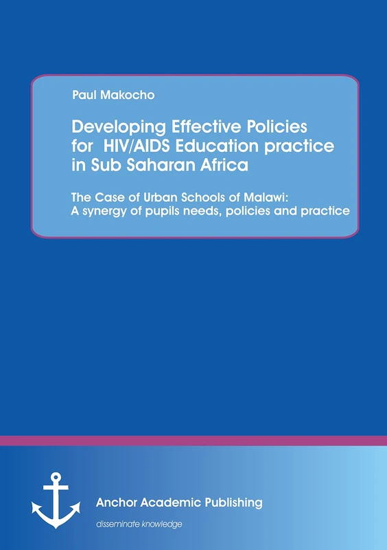 Developing Effective Policies for HIV/AIDS Education practice in Sub Saharan Africa: The Case of Urban Schools of Malawi: A synergy of pupils needs, policies and practice - Image 1