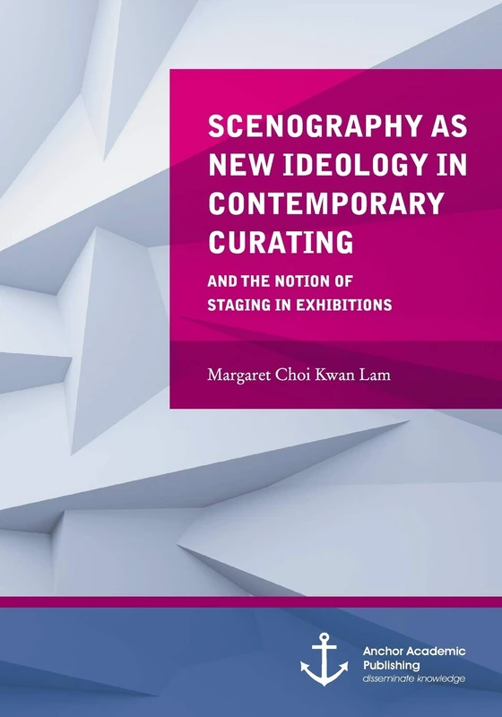 Scenography as New Ideology in Contemporary Curating and the Notion of Staging in Exhibitions