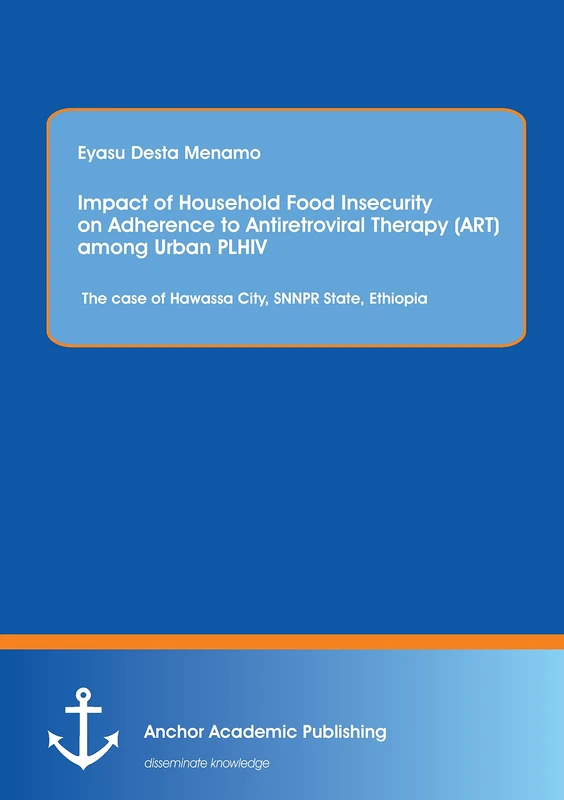 Impact of Household Food Insecurity on Adherence to Antiretroviral Therapy (ART) among Urban PLHIV: The case of Hawassa City, SNNPR State, Ethiopia - Image 1