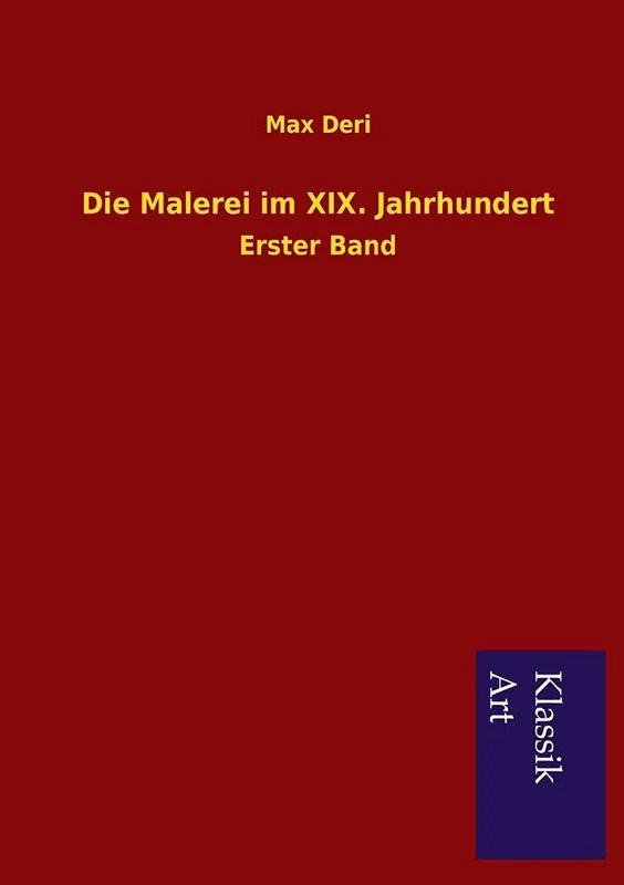 Die Malerei im XIX. Jahrhundert: Erster Band