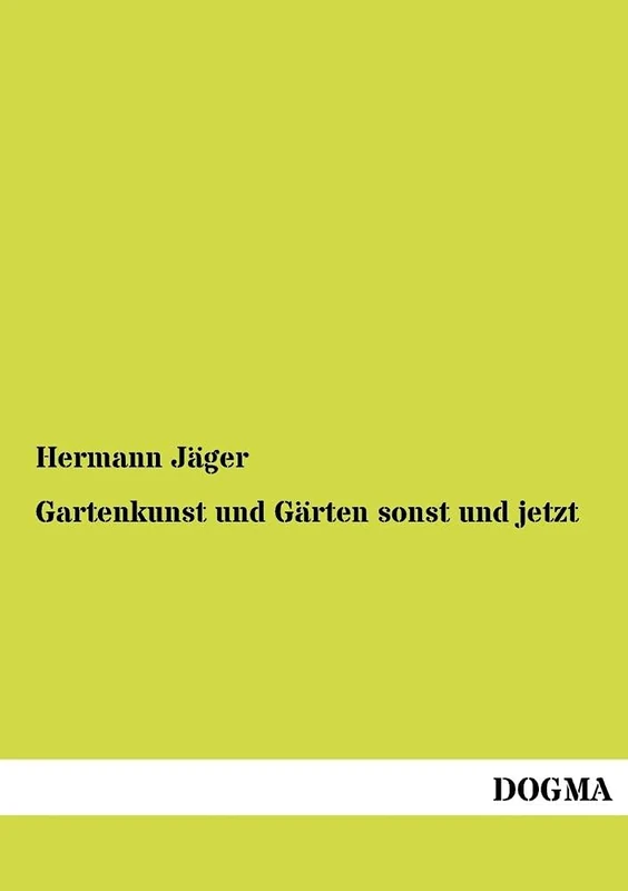 Gartenkunst und Gärten sonst und jetzt: Handbuch für Gärtner, Architekten und Liebhaber