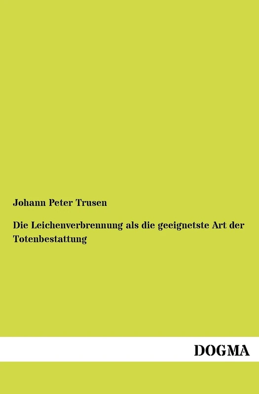 Die Leichenverbrennung als die geeignetste Art der Totenbestattung: Oder Darstellung der verschiedenen Arten und Gebräuche der Totenbestattung aus ... Zeit, historisch und kritisch bearbeitet - Image 1