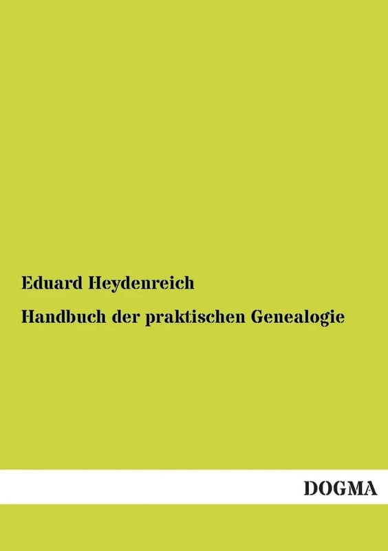 Handbuch der praktischen Genealogie: I. Band