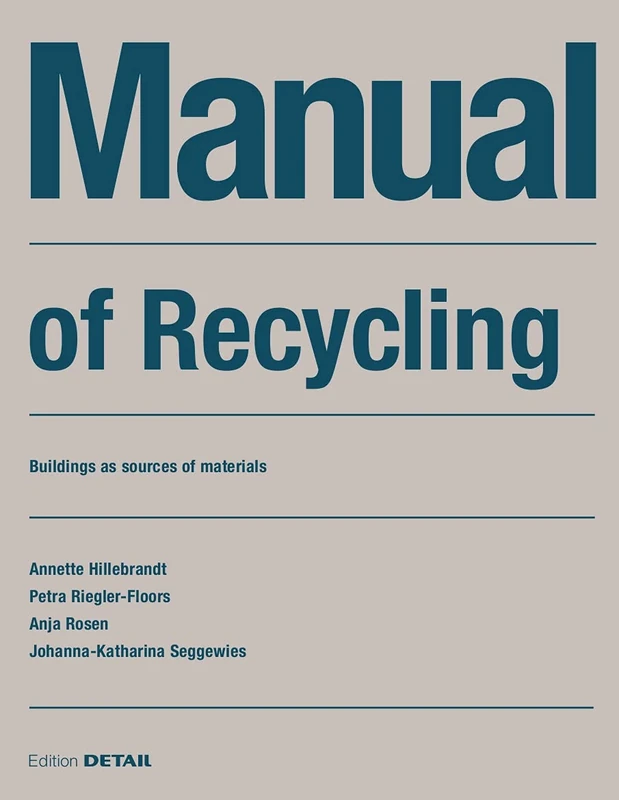 Manual of Recycling: Gebaude als Materialressource / Buildings as sources of materials (DETAIL Construction Manuals)