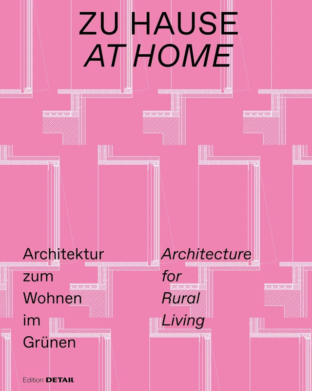 Zu Hause / At Home: Architektur zum Wohnen im Grünen / Architecture for Rural Living