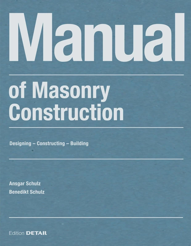 Manual of Masonry Construction: Designing - Constructing - Building