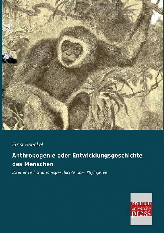 Anthropogenie oder Entwicklungsgeschichte des Menschen: Zweiter Teil: Stammesgeschichte oder Phylogenie