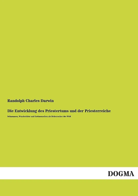 Die Entwicklung Des Priestertums Und Der Priesterreiche: Schamanen, Wundertäter und Gottmenschen als Beherrscher der Welt