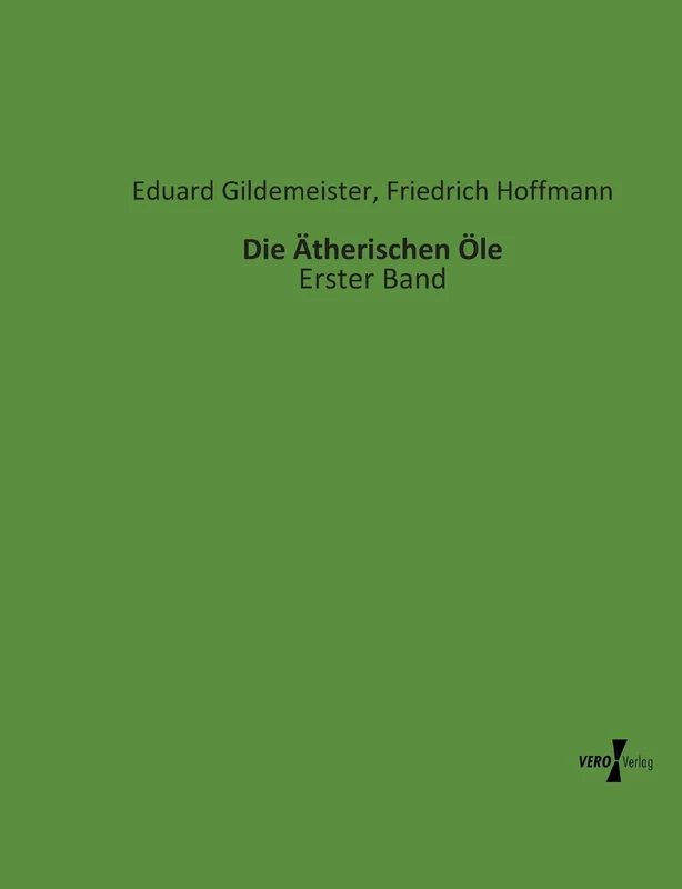 Die Ätherischen Öle: Erster Band