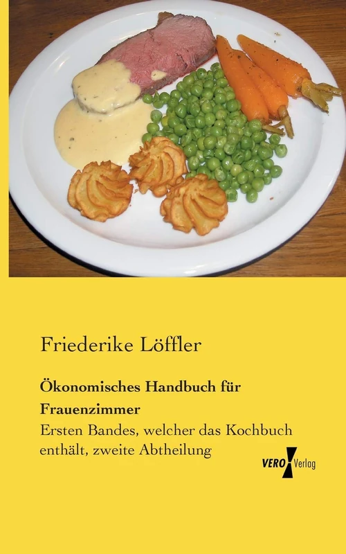 Ökonomisches Handbuch für Frauenzimmer: Ersten Bandes, welcher das Kochbuch enthält, zweite Abtheilung