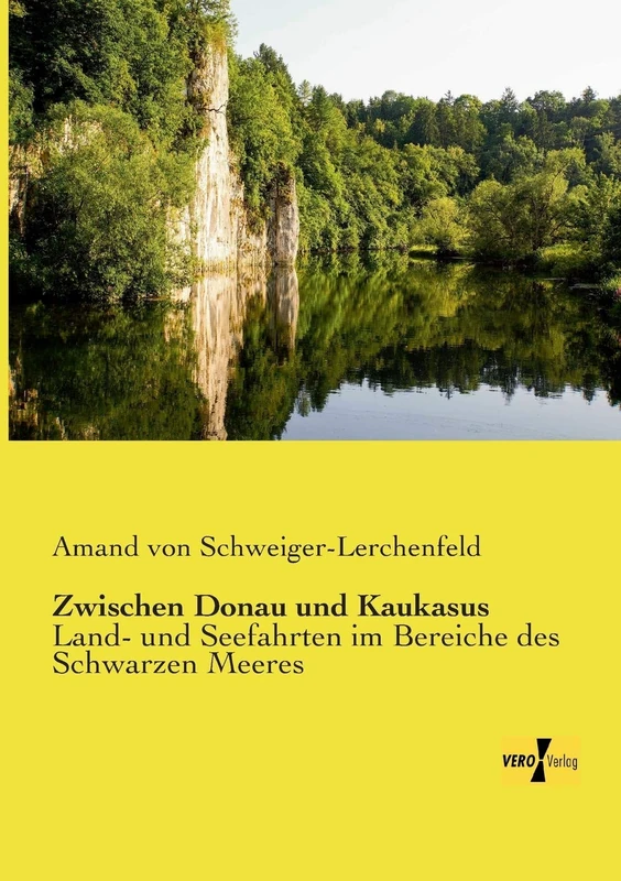 Zwischen Donau und Kaukasus: Land- und Seefahrten im Bereiche des Schwarzen Meeres