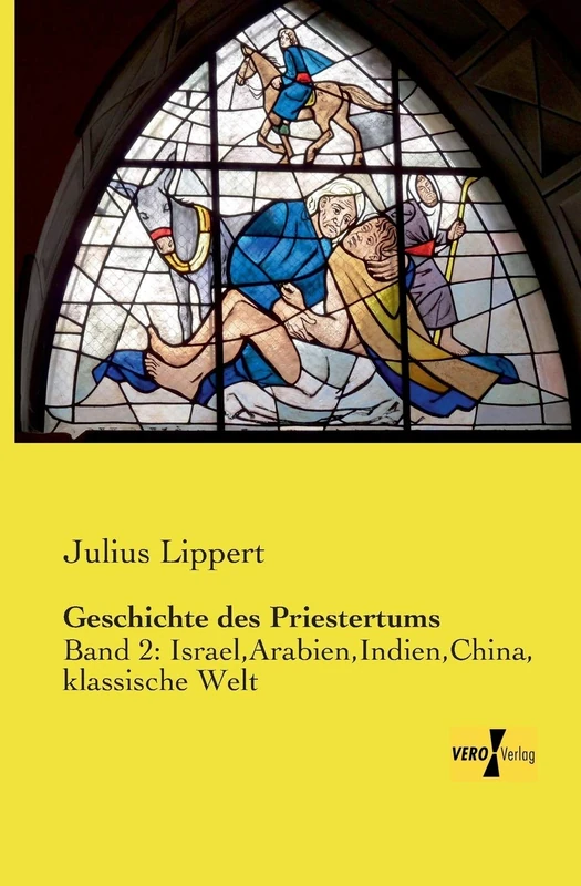 Geschichte des Priestertums: Band 2: Israel, Arabien, Indien, China, klassische Welt