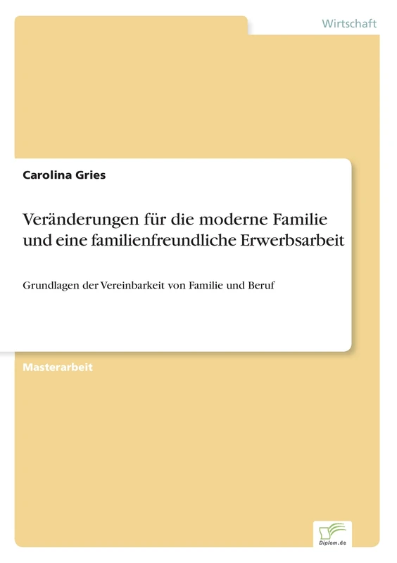 Veränderungen für die moderne Familie und eine familienfreundliche Erwerbsarbeit: Grundlagen der Vereinbarkeit von Familie und Beruf