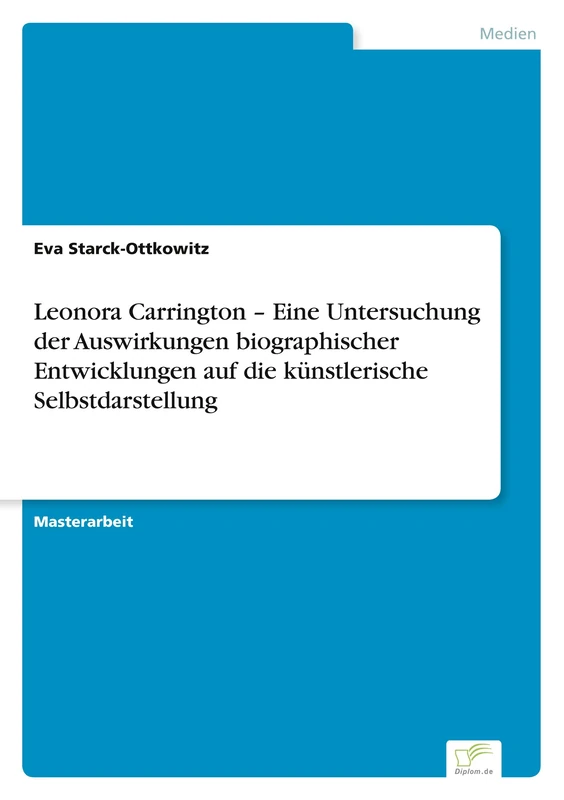 Leonora Carrington - Eine Untersuchung der Auswirkungen biographischer Entwicklungen auf die künstlerische Selbstdarstellung