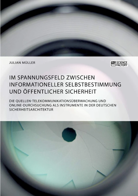 Im Spannungsfeld zwischen informationeller Selbstbestimmung und öffentlicher Sicherheit: Die Quellen-Telekommunikationsüberwachung und ... in der deutschen Sicherheitsarchitektur