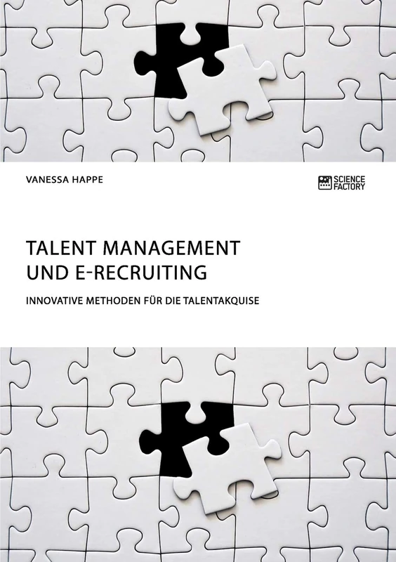 Talent Management und E-Recruiting. Innovative Methoden für die Talentakquise
