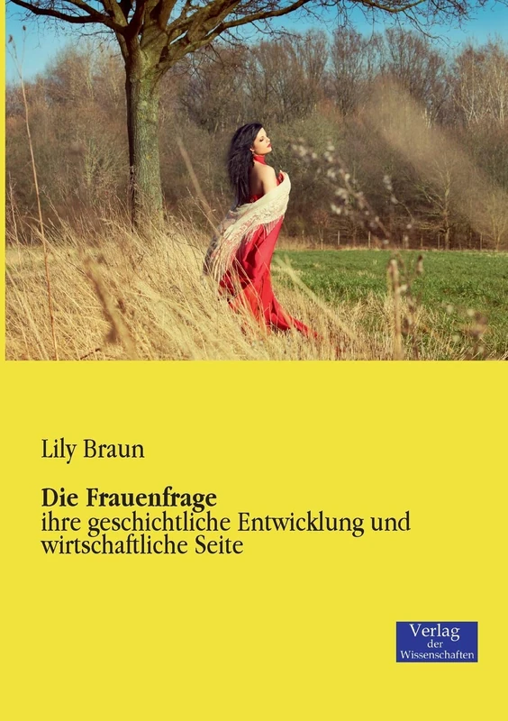 Die Frauenfrage: ihre geschichtliche Entwicklung und wirtschaftliche Seite