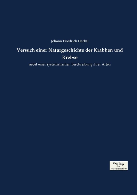 Versuch einer Naturgeschichte der Krabben und Krebse: nebst einer systematischen Beschreibung ihrer Arten