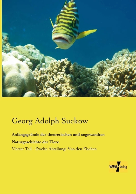 Anfangsgründe der theoretischen und angewandten Naturgeschichte der Tiere: Vierter Teil - Zweite Abteilung: Von den Fischen