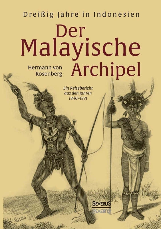 Der Malayische Archipel: Dreißig Jahre in Indonesien: Ein Reisebericht aus den Jahren 1840-1871