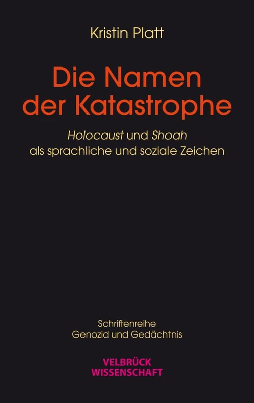 Die Namen der Katastrophe: 'Holocaust' und 'Shoah' als sprachliche und soziale Zeichen