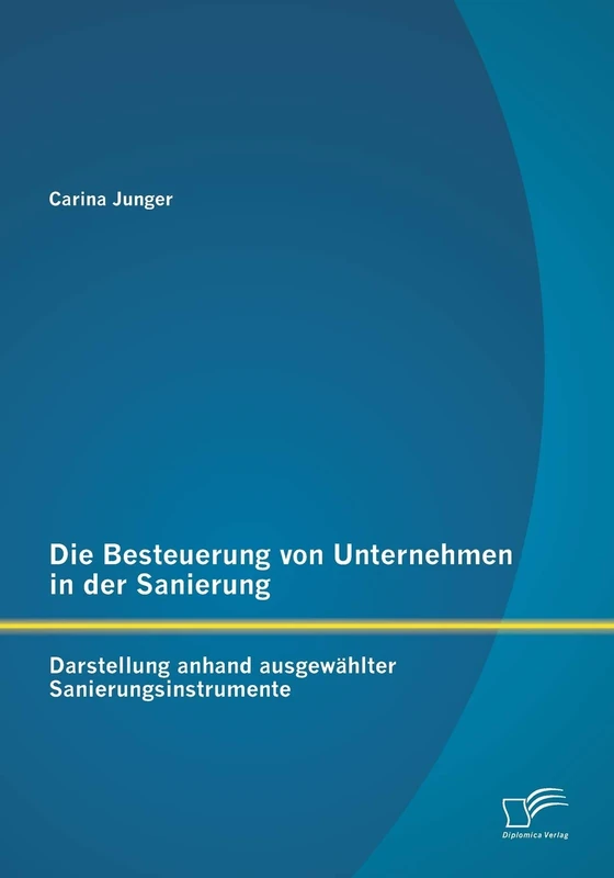 Die Besteuerung von Unternehmen in der Sanierung: Darstellung anhand ausgewählter Sanierungsinstrumente - Image 1