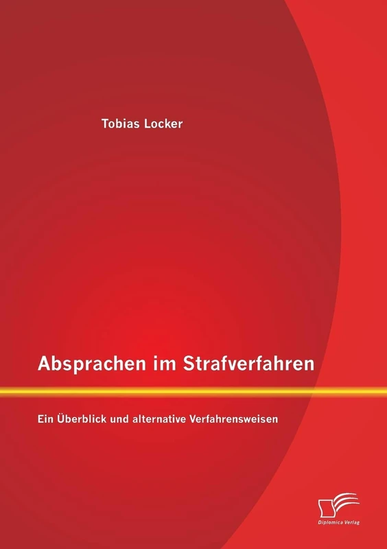 Absprachen im Strafverfahren: Ein Überblick und alternative Verfahrensweisen