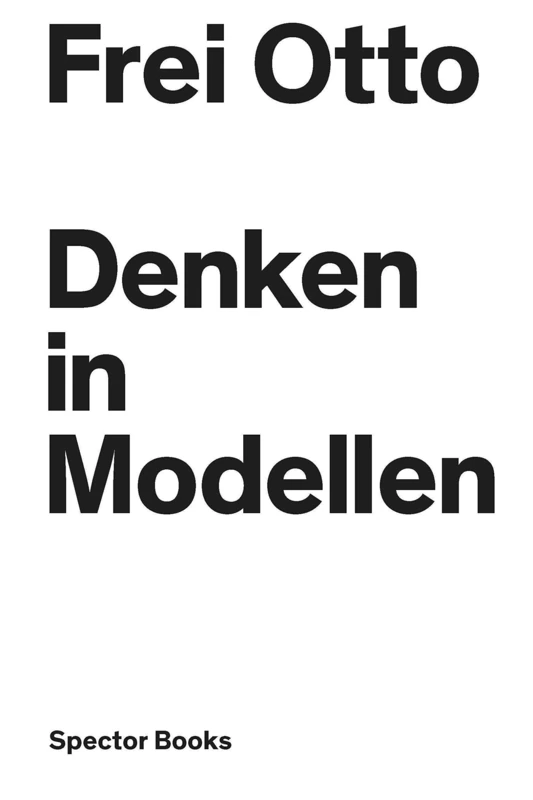 Frei Otto Denken in Modellen /allemand