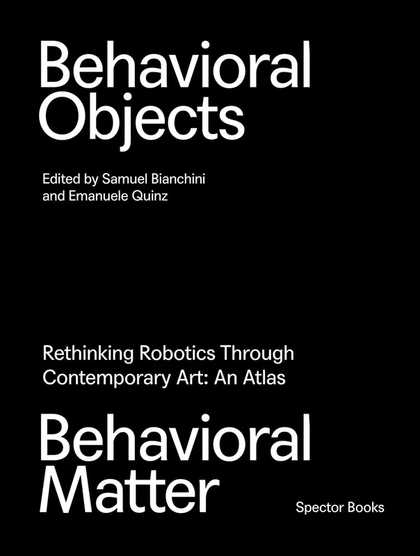 Behavioral Objects, Behavioral Matter: Rethinking Robotics Through Contemporary Art: An Atlas - Image 1