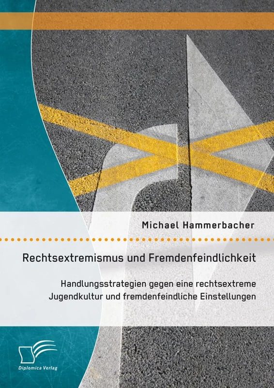 Rechtsextremismus und Fremdenfeindlichkeit: Handlungsstrategien gegen eine rechtsextreme Jugendkultur und fremdenfeindliche Einstellungen - Image 1