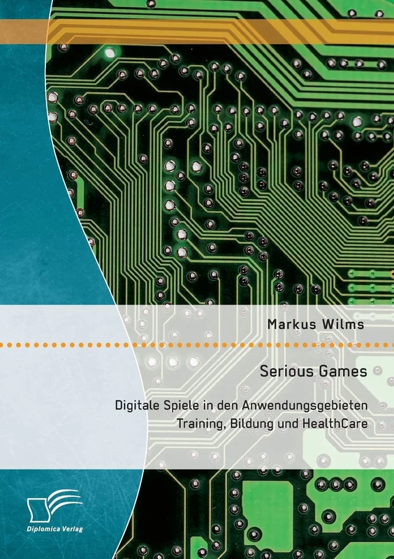 Serious Games: Digitale Spiele in den Anwendungsgebieten Training, Bildung und HealthCare