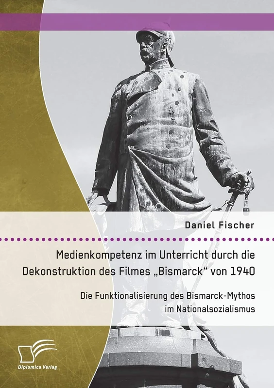 Medienkompetenz im Unterricht durch die Dekonstruktion des Filmes „Bismarck“ von 1940. Die Funktionalisierung des Bismarck-Mythos im Nationalsozialismus - Image 1