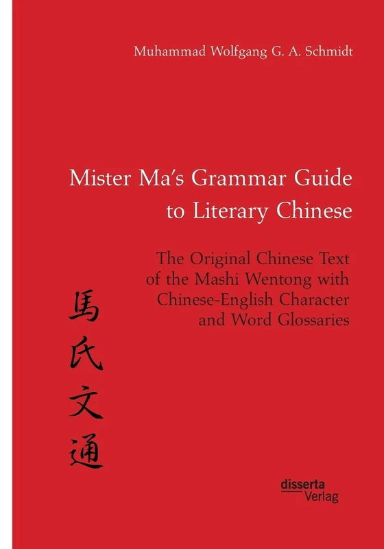Mister Ma’s Grammar Guide to Literary Chinese. The Original Chinese Text of the Mashi Wentong with Chinese-English Character and Word Glossaries - Image 1