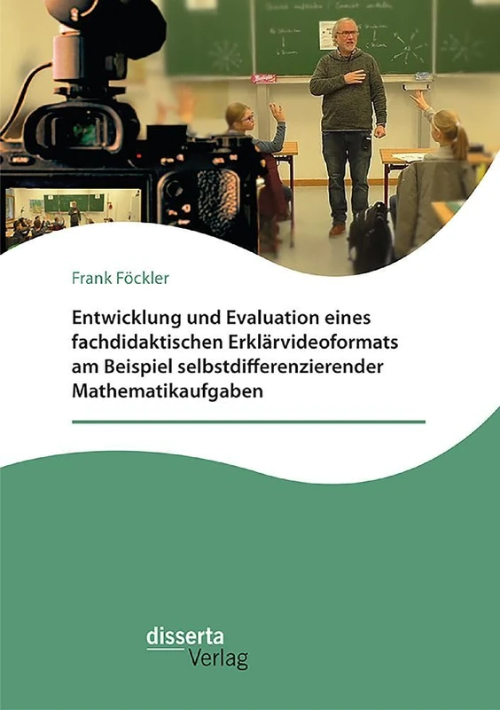 Entwicklung und Evaluation eines fachdidaktischen Erklärvideoformats am Beispiel selbstdifferenzierender Mathematikaufgaben