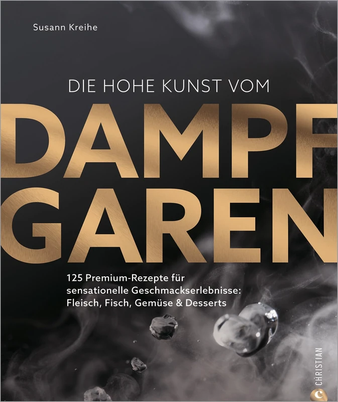 Die hohe Kunst vom Dampfgaren: 100 Premium-Rezepte für sensationelle Geschmackserlebnisse: Fleisch, Fisch, Gemüse & Desserts - Image 1