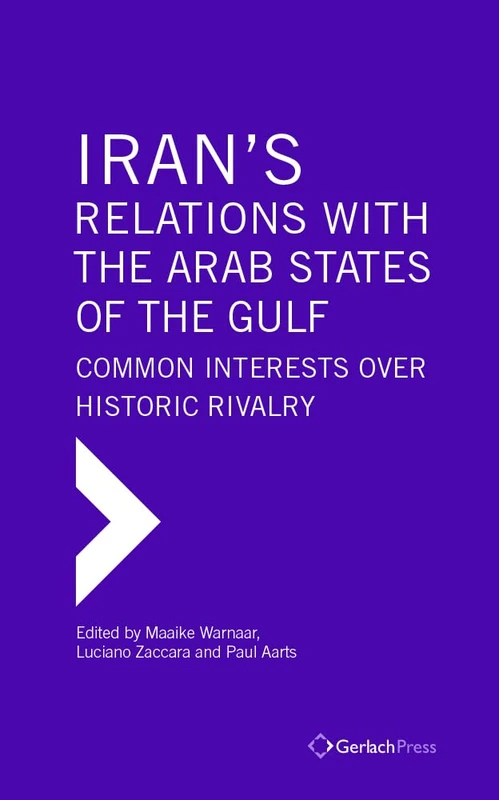 Iran's Relations with the Arab States of the Gulf: Common Interests over Historic Rivalry (Gulf Research Center Book)