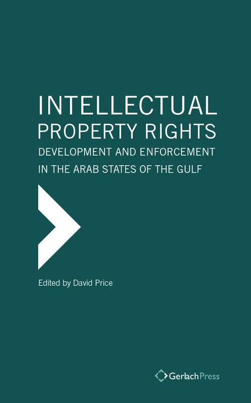 Intellectual Property Rights: Development and Enforcement in the Arab States of the Gulf (Gulf Research Centre Book Series at Gerlach Press)