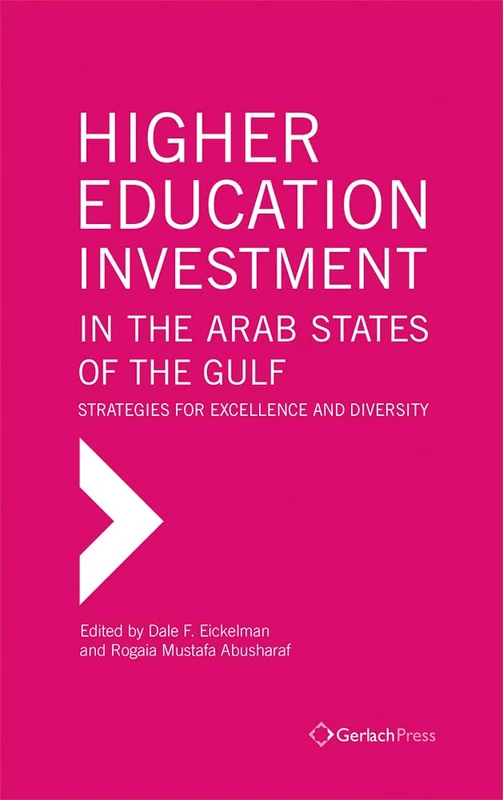 Higher Education Investment in the Arab States of the Gulf: Strategies for Excellence and Diversity (The Gulf Research Centre Book Series)