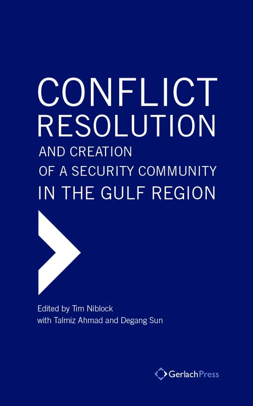 Conflict Resolution and Creation of a Security Community in the Gulf Region (The Gulf Research Centre Book Series at Gerlach Press)