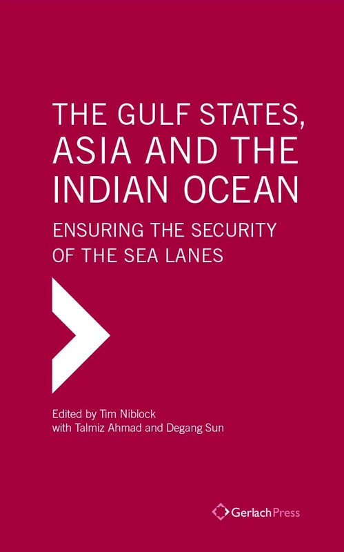 The Gulf States, Asia and the Indian Ocean: Ensuring the Security of the Sea Lanes (The Gulf Research Centre Book Series)