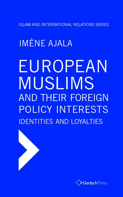 European Muslims and their Foreign Policy Interests: Islam and International Relations Series, Vol. 1