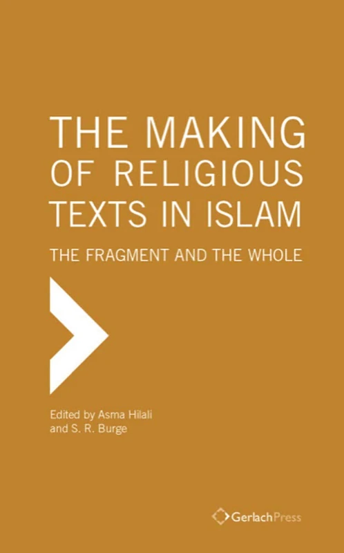 The Making of Religious Texts in Islam: The Fragment and the Whole (Pre-and Early Islam)