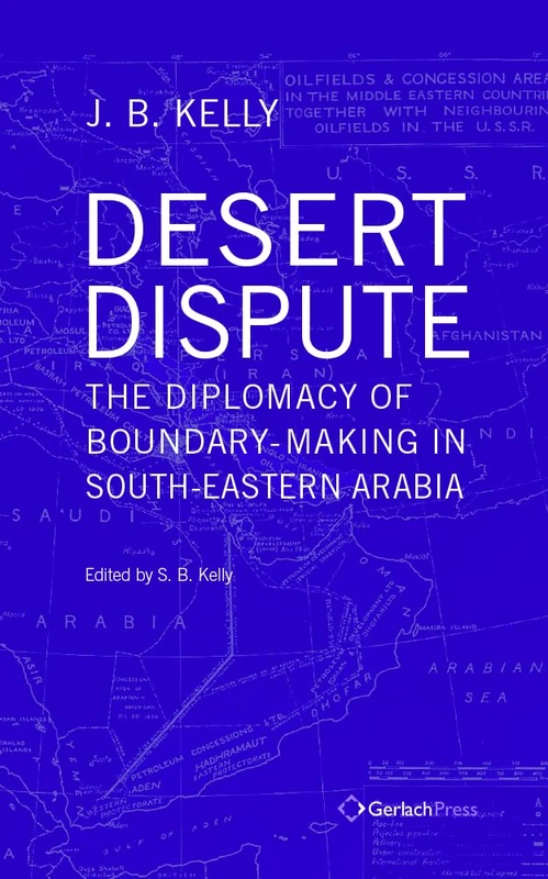 Desert Dispute Volume 3: The Diplomacy of Boundary-Making in South-Eastern Arabia - Volume 3 (Gulf Studies)