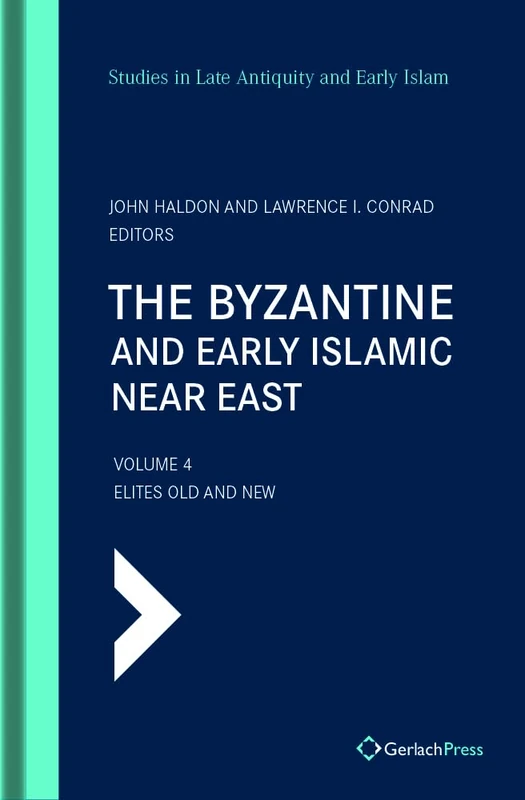 The Byzantine and Early Islamic Near East Vol. 4: Vol. 4: Elites Old and New: 1.4 (SLAEI - Studies in Late Antiquity and Early Islam)